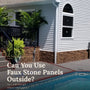 Can you use faux stone panels outdoors?